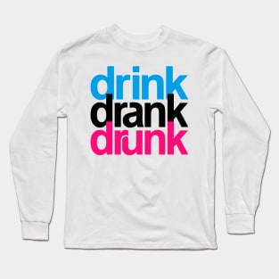 Drink Drank Drunk Long Sleeve T-Shirt